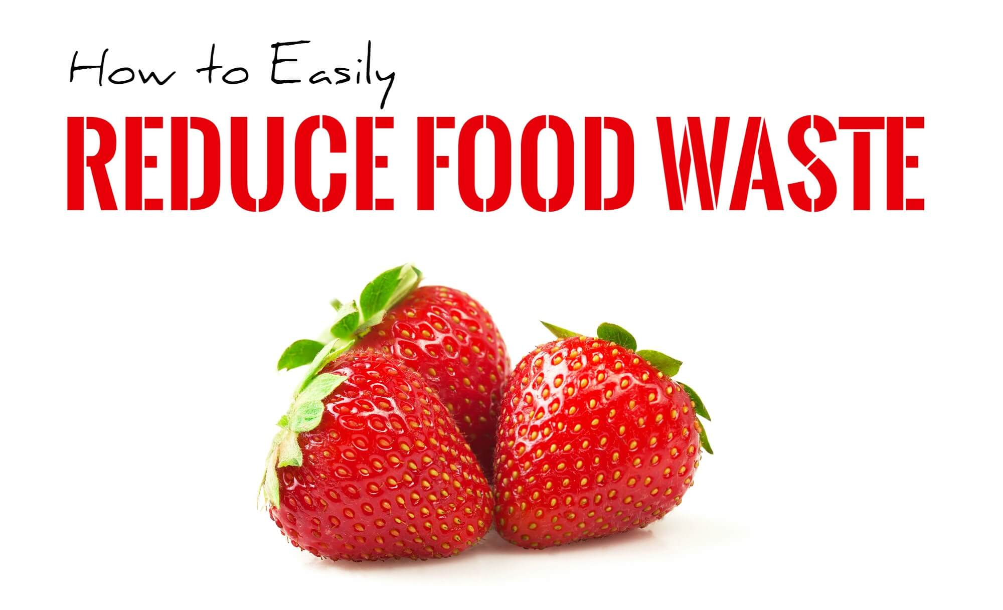 how-to-reduce-food-waste-the-ultimate-guide